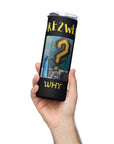 WHY - Stainless Steel Tumbler