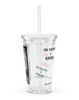 IN HOPE I GROW - Clear Plastic Tumbler